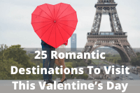 25 Romantic Destinations To Visit This Valentine’s Day
